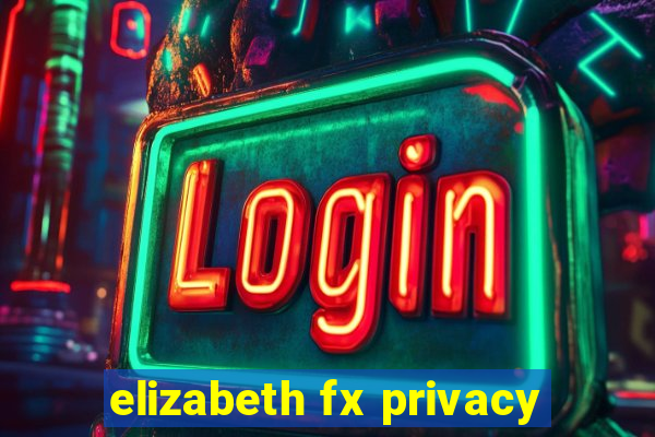 elizabeth fx privacy